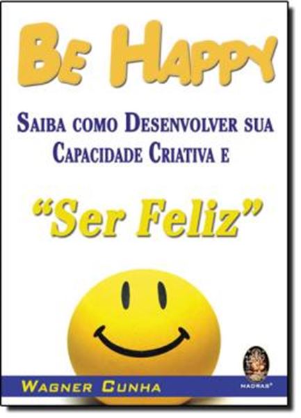 Picture of BE HAPPY - SAIBA COMO DESENVOLVER SUA CRIATIVIDADE E SER FELIZ