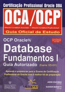 Imagem de OCP ORACLE 9I DATABASE FUNDAMENTOS I - GUIA AUTIZADO (EXAME 1Z0-031) CERTIFICADO PROFISSIONAL ORACLE DBA OCA/OCP