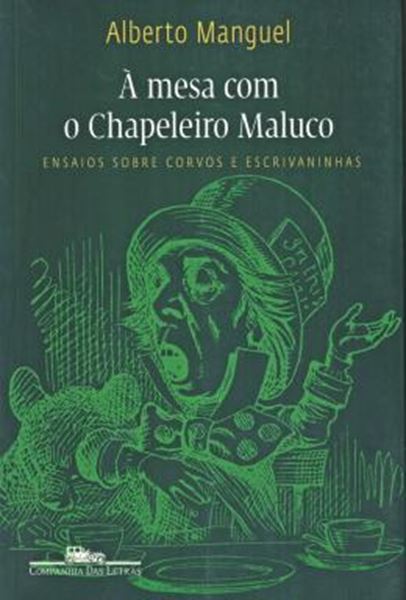 Picture of A MESA COM O CHAPELEIRO MALUCO - ENSAIOS SOBRE CORVOS E ESCRIVANINHAS