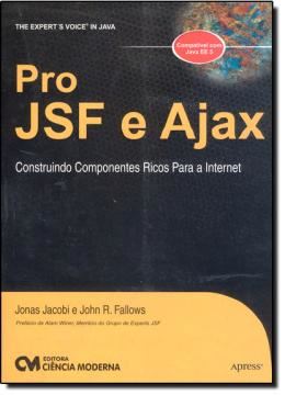 Imagem de PRO JSF E AJAX - CONSTRUINDO COMPONENTES RICOS PARA A INTERNET