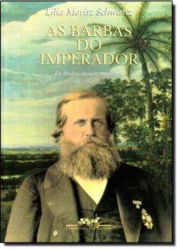 Imagem de AS BARBAS DO IMPERADOR - D. PEDRO II, UM MONARCA NOS TROPICOS