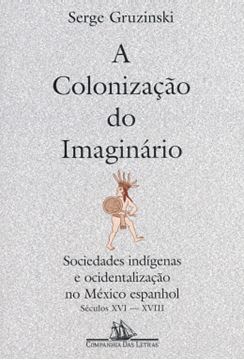 Imagem de A COLONIZACAO DO IMAGINARIO - SOCIEDADES INDIGENAS E OCIDENTALIZACAO NO MEXICO ESPANHOL - SECULOS XVI-XVIII