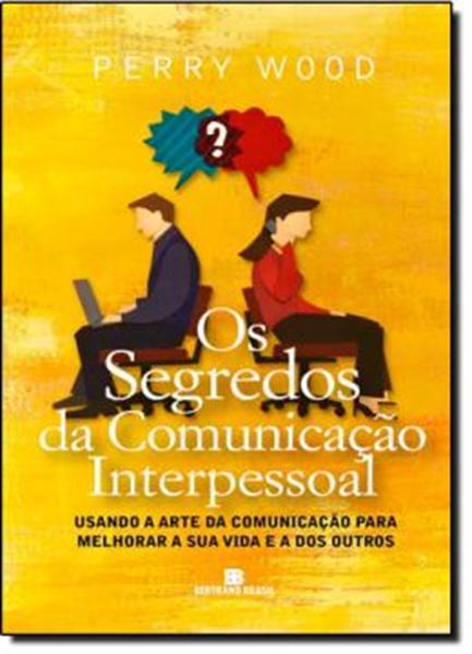 Picture of OS SEGREDOS DA COMUNICACAO INTERPESSOAL - USANDO A ARTE DA COMUNICACAO OARA MELHORAR A SUA VIDA E A DOS OUTROS.