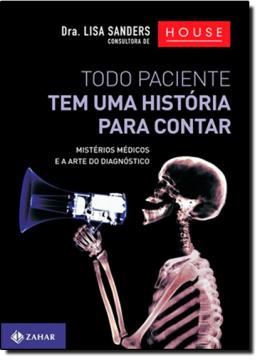 Imagem de TODO PACIENTE TEM UMA HISTORIA PARA CONTAR - MISTERIOS MEDICOS E A ARTE DO DIAGNOSTICO