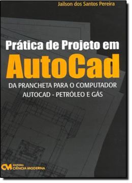 Imagem de PRATICA DE PROJETO EM AUTOCAD - DA PRANCHETA PARA O COMPUTADOR  -AUTOCAD PETROLEO E GAS