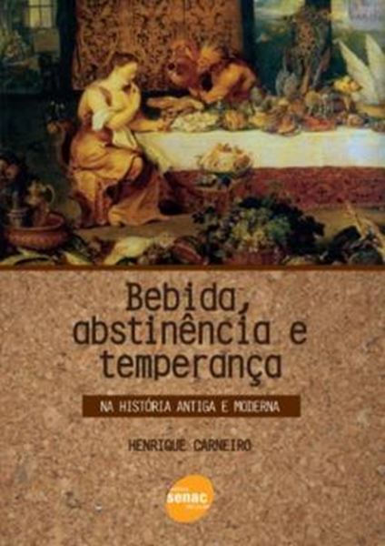 Picture of BEBIDA, ABSTINENCIA E TEMPERANCA - NA HISTORIA ANTIGA E MODERNA