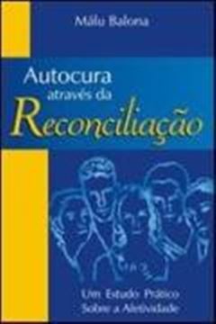 Imagem de AUTOCURA ATRAVES DA RECONCILIACAO - UM ESTUDO PRATICO SOBRE A AFETIVIDADE