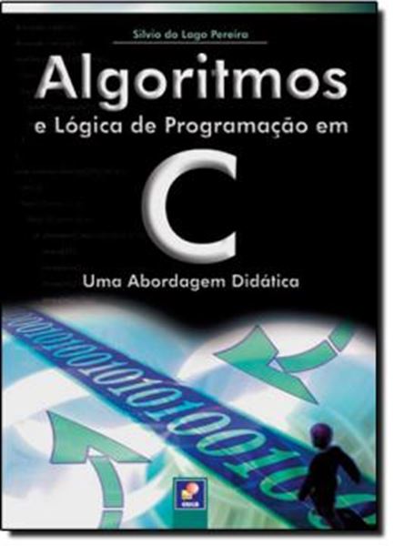 Picture of ALGORITIMOS E LOGICA DE PROGRAMACAO EM C - UMA ABORDAGEM DIDATICA
