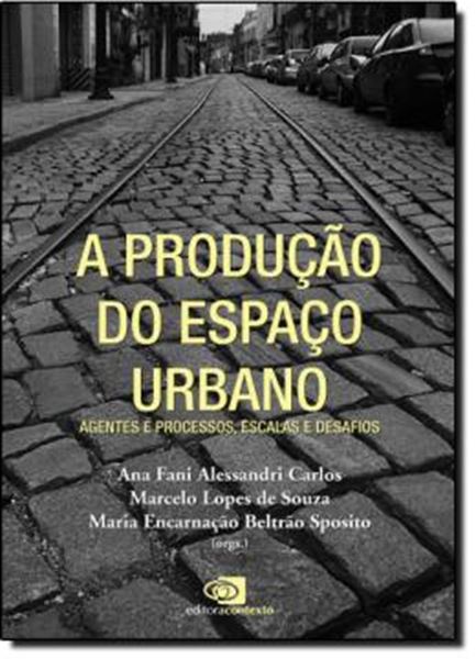 Picture of A PRODUCAO DO ESPACO URBANO - AGENTES E PROCESSOS, ESCALAS E DESAFIOS