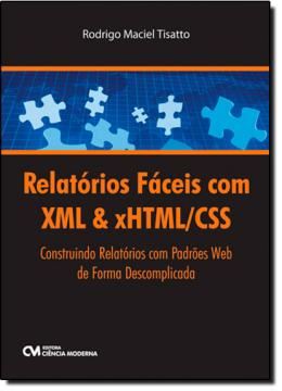 Imagem de RELATORIOS FACEIS COM XML & XHTML/CSS  CONSTRUINDO RELATORIOS COM PADROES WEB DE FORMA DESCOMPLICADA