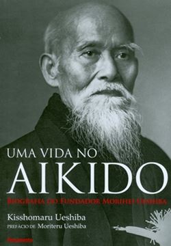 Imagem de UMA VIDA NO AIKIDO - BIOGRAFIA DO FUNDADOR MORIHEI UESHIBA