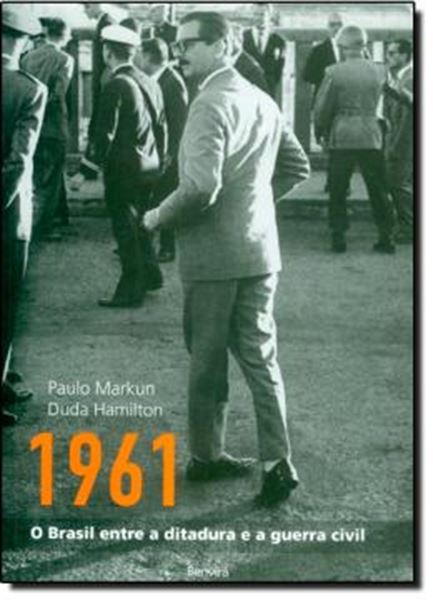 Picture of 1961 - BRASIL ENTRE A DITADURA E A GUERRA CIVIL