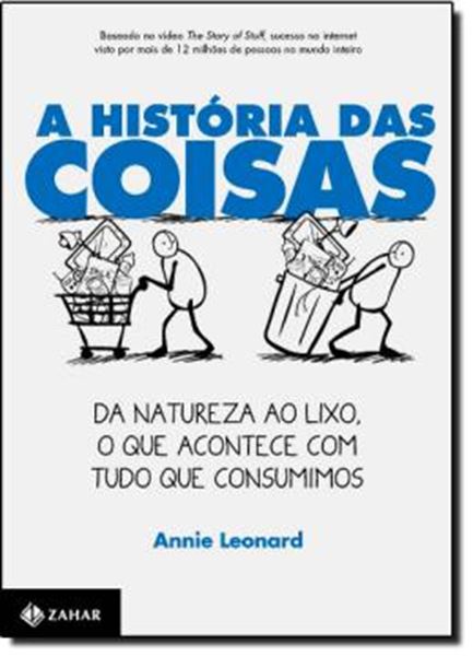 Picture of A HISTORIA DAS COISAS - DA NATUREZA AO LIXO - O QUE ACONTECE COM TUDO QUE CONSUMIMOS