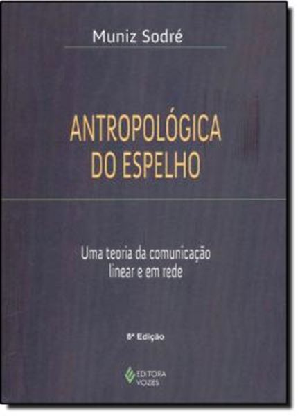 Picture of ANTROPOLOGICA DO ESPELHO - UMA TEORIA DA COMUNICACAO LINEAR E EM REDE - 8ª ED