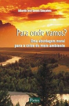 Imagem de PARA ONDE VAMOS? - UMA ABORDAGEM MORAL PARA A CRISE DO MEIO AMBIENTE