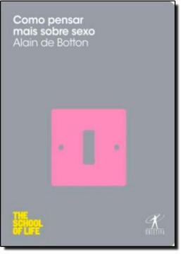 Imagem de COMO PENSAR MAIS SOBRE SEXO - COLECAO THE SCHOOL OF LIFE
