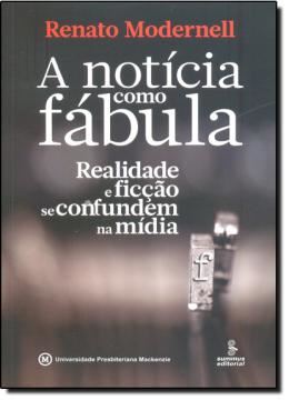 Imagem de NOTICIA COMO FABULA, A - REALIDADE E FICCAO SE CONFUNDEM NA MIDIA