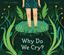 Imagem de WHY DO WE CRY?