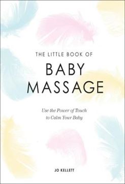 Imagem de THE LITTLE BOOK OF BABY MASSAGE - USE THE POWER OF TOUCH TO CALM YOUR BABY