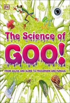 Imagem de THE SCIENCE OF GOO! - FROM SALIVA AND SLIME TO FROGSPAWN AND FUNGUS