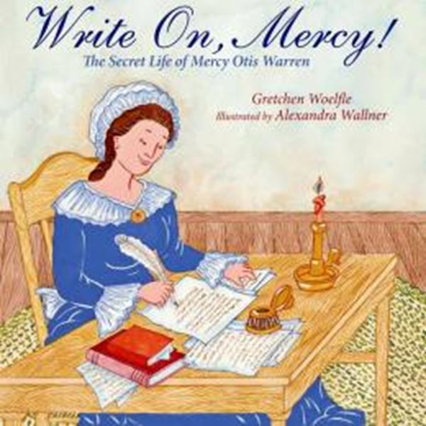 Picture of WRITE ON, MERCY! - THE SECRET LIFE OF MERCY OTIS WARREN 