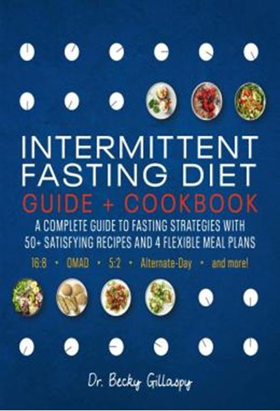 Picture of INTERMITTENT FASTING DIET GUIDE AND COOKBOOK - A COMPLETE GUIDE TO 16:8, OMAD, 5:2, ALTERNATE-DAY, AND MORE