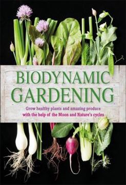 Imagem de BIODYNAMIC GARDENING - GROW HEALTHY PLANTS AND AMAZING PRODUCE WITH THE HELP OF THE MOON AND NATURES CYCLES