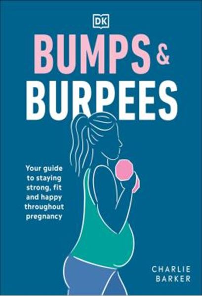 Picture of BUMPS AND BURPEES - YOUR GUIDE TO STAYING STRONG, FIT AND HAPPY THROUGHOUT PREGNANCY