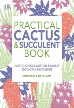 Imagem de PRACTICAL CACTUS AND SUCCULENT BOOK - THE DEFINITIVE GUIDE TO CHOOSING, DISPLAYING, AND CARING FOR MORE THAN 200 CACTI