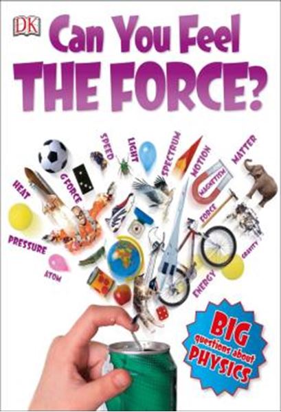 Picture of CAN YOU FEEL THE FORCE? - BIG QUESTIONS ABOUT PHYSICS