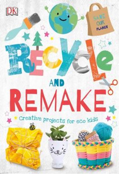 Picture of RECYCLE AND REMAKE - CREATIVE PROJECTS FOR ECO KIDS
