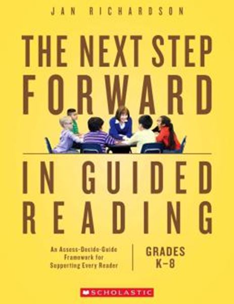 Picture of THE NEXT STEP FORWARD IN GUIDED READING - AN ASSESS-DECIDE-GUIDE FRAMEWORK FOR SUPPORTING EVERY READER