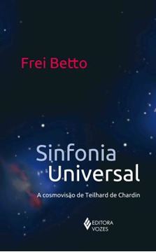 Imagem de SINFONIA UNIVERSAL - A COSMOVISAO DE TEILHARD DE CHARDIN