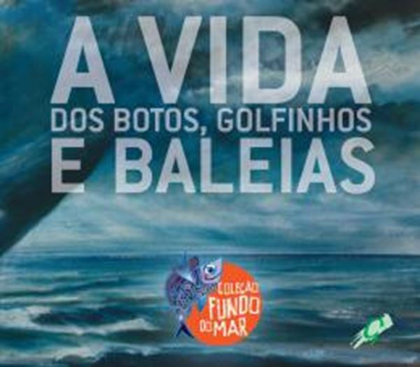 Picture of A VIDA DOS BOTOS, GOLFINHOS E BALEIAS