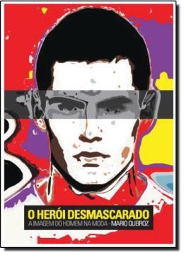 Imagem de O HERÓI DESMASCARADO - A IMAGEM DO HOMEM NA MODA