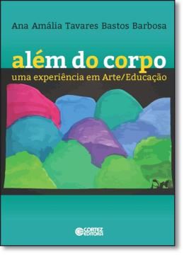 Imagem de ALEM DO CORPO - UMA EXPERIENCIA EM ARTE/EDUCACAO