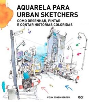 Imagem de AQUARELA PARA URBAN SKETCHERS - COMO DESENHAR, PINTAR E CONTAR HISTORIAS COLORIDAS