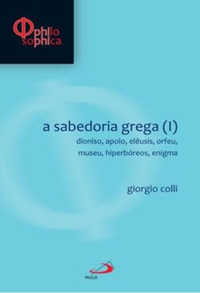 Picture of SABEDORIA GREGA I - DIONISIO, APOLLO, ELEUSI, ORFEO, MUSEO, HIPERBOREOS, ENIGMA, A