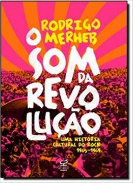 Imagem de SOM DA REVOLUCAO UMA HISTORIA CULTURAL DO ROCK 1965-1969, O