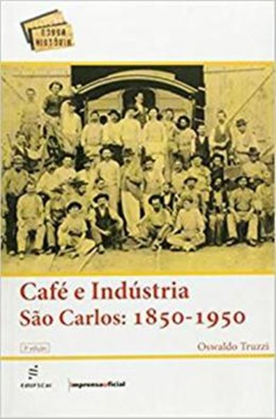 Picture of CAFE E INDUSTRIA SAO CARLOS - 1850-1950 - 3ª ED