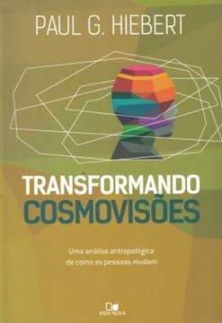Imagem de TRANSFORMANDO COSMOVISOES - UMA ANALISE ANTROPOLOGICA DE COMO AS PESSOAS MUDAM