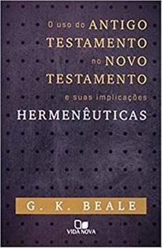Imagem de USO DO ANTIGO TESTAMENTO NO NOVO TESTAMENTO E SUAS IMPLICACOES HERMENEUTICAS, O