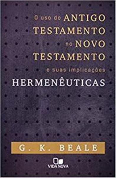Picture of USO DO ANTIGO TESTAMENTO NO NOVO TESTAMENTO E SUAS IMPLICACOES HERMENEUTICAS, O