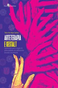 Imagem de ARTETERAPIA E GESTALT - CONTRIBUINDO PARA O RESGATE DE POTENCIALIDADES EM ADOLESCENTES ABUSADAS SEXUALMENTE