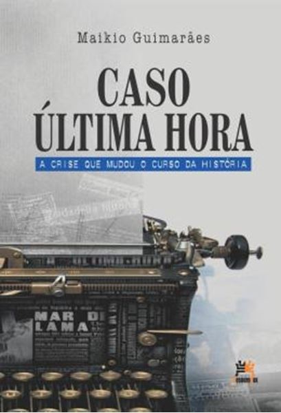 Picture of CASO ÚLTIMA HORA - A CRISE QUE MUDOU O CURSO DA HISTÓRIA - 2ª ED