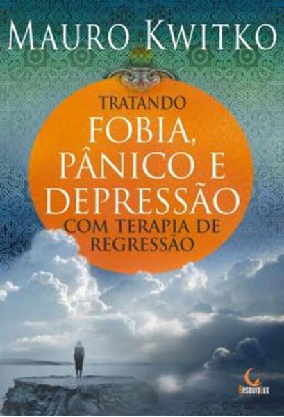 Picture of TRATANDO FOBIA, PANICO E DEPRESSAO COM TERAPIA DE REGRESSAO - 2ª ED. 