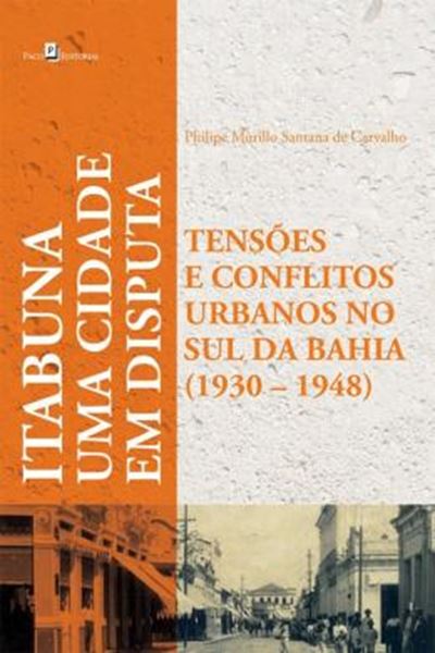 Picture of CIDADE EM DISPUTAS, UMA - TENSOES E CONFLITOS URBANOS EM ITABUNA 1930-1948