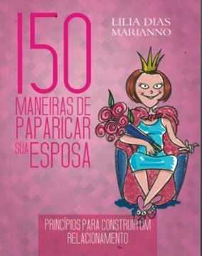 Imagem de 150 MANEIRAS DE PAPARICAR SUA ESPOSA - PRINCIPIOS PARA CONSTRUIR UM RELACIONAMENTO
