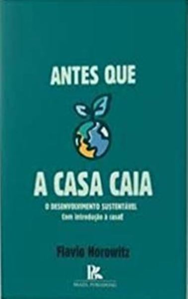 Picture of ANTES QUE A CASA CAIA - O DESENVOLVIMENTO SUSTENTAVEL COM INTRODUCAO A CASAE