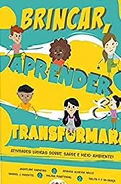 Imagem de BRINCAR, APRENDER E TRANSFORMAR ATIVIDADES LUCIDAS SOBRE SAUDE E MEIO AMBIENTE